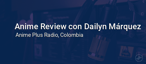 Anime Review con Dailyn Márquez
