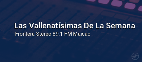 Las Vallenatísimas De La Semana